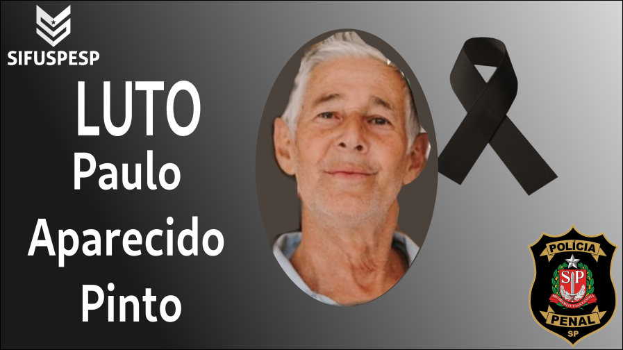 Nota de pesar pelo falecimento do Policial Penal aposentado Paulo Aparecido Pinto